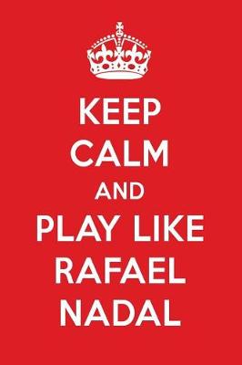 Book cover for Keep Calm and Play Like Rafael Nadal