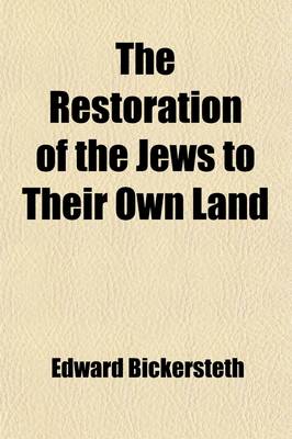 Book cover for The Restoration of the Jews to Their Own Land; In Connection with Their Future Conversion and the Final Blessedness of Our Earth