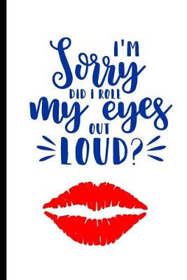 Book cover for I'm Sorry Did I Roll My Eyes Out Loud?