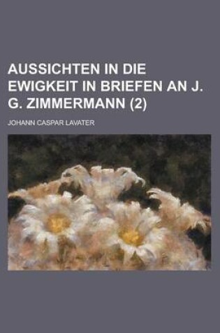 Cover of Aussichten in Die Ewigkeit in Briefen an J. G. Zimmermann (2)