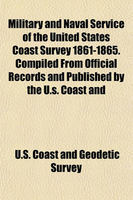 Book cover for Military and Naval Service of the United States Coast Survey 1861-1865. Compiled from Official Records and Published by the U.S. Coast and