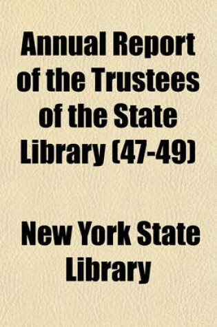 Cover of Annual Report of the Trustees of the State Library Volume 47-49