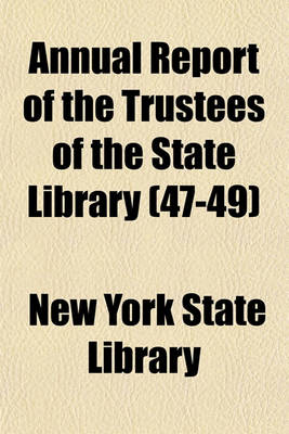 Book cover for Annual Report of the Trustees of the State Library Volume 47-49