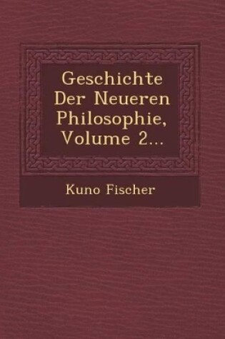 Cover of Geschichte Der Neueren Philosophie, Volume 2...