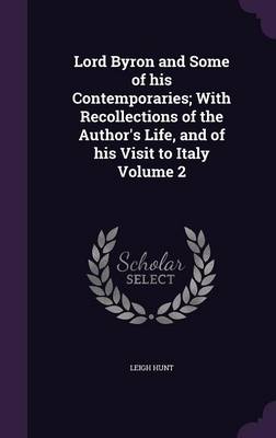 Book cover for Lord Byron and Some of His Contemporaries; With Recollections of the Author's Life, and of His Visit to Italy Volume 2