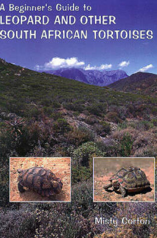 Cover of A Beginner's Guide to Leopard and Other South African Tortoises