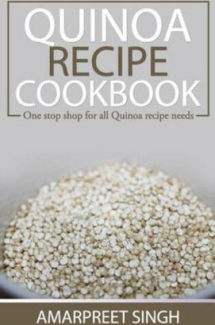 Cover of Quinoa Recipe Cookbook - All you need to be a Quinoa expert