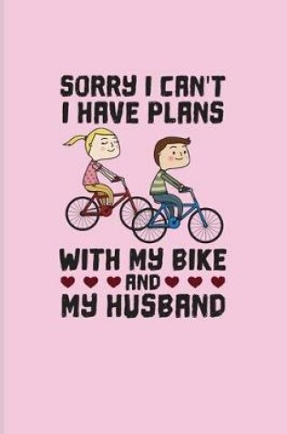 Cover of Sorry I Can't I Have Plans With My Bike And My Husband