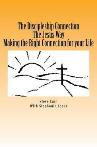 Cover of The Discipleship Connection the Jesus Way Making the Right Connection for Your Life