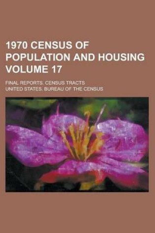 Cover of 1970 Census of Population and Housing; Final Reports. Census Tracts Volume 17