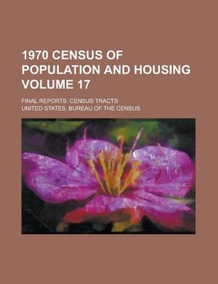 Book cover for 1970 Census of Population and Housing; Final Reports. Census Tracts Volume 17