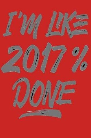 Cover of I'm Like 2017% Done