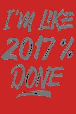 Cover of I'm Like 2017% Done