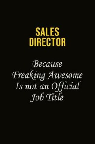 Cover of Sales Director Because Freaking Awesome Is Not An Official Job Title