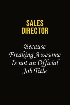 Book cover for Sales Director Because Freaking Awesome Is Not An Official Job Title