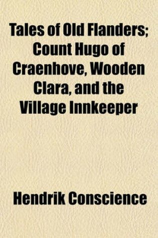 Cover of Tales of Old Flanders; Count Hugo of Craenhove, Wooden Clara, and the Village Innkeeper