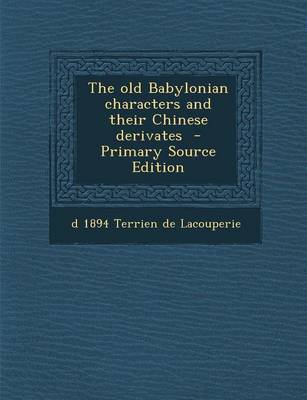 Book cover for The Old Babylonian Characters and Their Chinese Derivates - Primary Source Edition