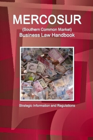 Cover of MERCOSUR (Southern Common Market) Business Law Handbook - Strategic Information and Regulations