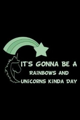 Cover of It's Gonna Be A Rainbows And Unicorns Kinda Day Green