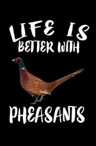 Cover of Life Is Better With Pheasants