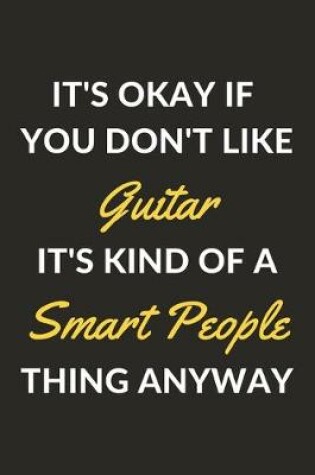 Cover of It's Okay If You Don't Like Guitar It's Kind Of A Smart People Thing Anyway