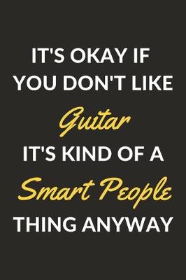 Book cover for It's Okay If You Don't Like Guitar It's Kind Of A Smart People Thing Anyway