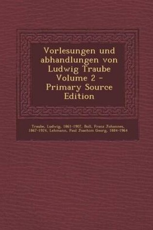 Cover of Vorlesungen Und Abhandlungen Von Ludwig Traube Volume 2 - Primary Source Edition