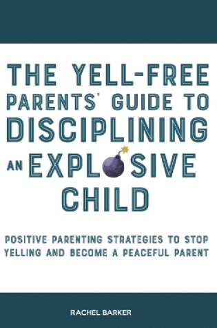 Cover of The Yell-Free Parents' Guide to Disciplining an Explosive Child