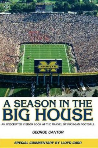 Cover of Season in the Big House, A: An Unscripted, Insider Look at the Marvel of Michigan Football