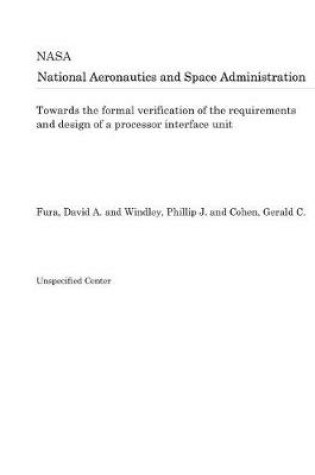 Cover of Towards the Formal Verification of the Requirements and Design of a Processor Interface Unit