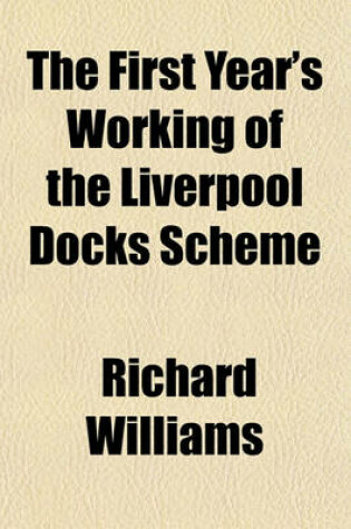 Cover of The First Year's Working of the Liverpool Docks Scheme