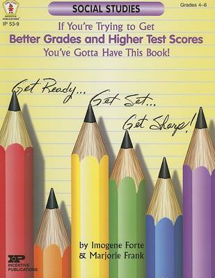 Book cover for If You're Trying to Get Better Grades & Higher Test Scores in Social Studies You've Gotta Have This Book!
