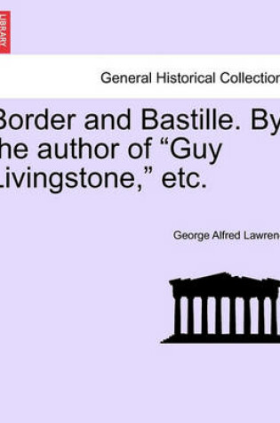 Cover of Border and Bastille. by the Author of "Guy Livingstone," Etc.