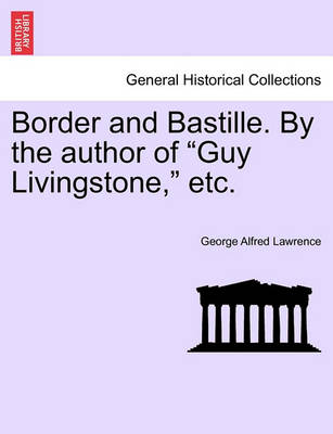 Book cover for Border and Bastille. by the Author of "Guy Livingstone," Etc.