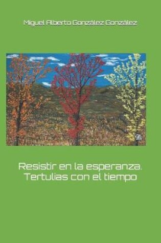 Cover of Resistir en la esperanza. Tertulias con el tiempo