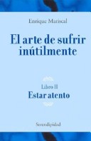 Book cover for Arte de Sufrir Inutilmente, El. Libro II Estar Atento