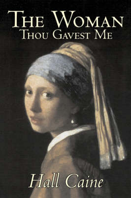 Book cover for The Woman Thou Gavest Me by Hall Caine, Fiction, Literary, Classics