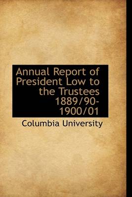 Book cover for Annual Report of President Low to the Trustees 1889/90-1900/01