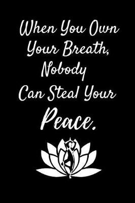 Book cover for When You Own Your Breath, Nobody Can Steal Your Peace.