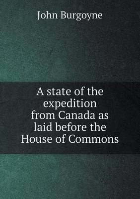 Book cover for A state of the expedition from Canada as laid before the House of Commons