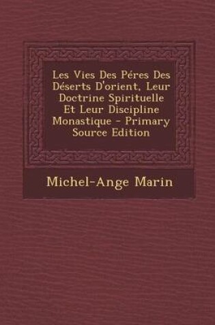 Cover of Les Vies Des Peres Des Deserts D'Orient, Leur Doctrine Spirituelle Et Leur Discipline Monastique - Primary Source Edition