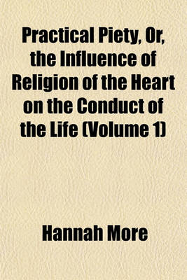 Book cover for Practical Piety, Or, the Influence of Religion of the Heart on the Conduct of the Life (Volume 1)