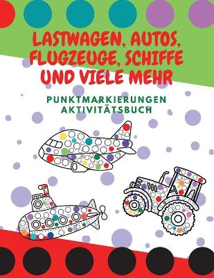 Book cover for Lastwagen, Autos, Flugzeuge, Schiffe und viele mehr