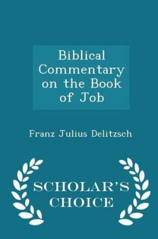 Cover of Biblical Commentary on the Book of Job - Scholar's Choice Edition