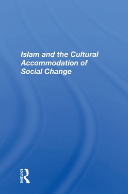 Book cover for Islam And The Cultural Accommodation Of Social Change