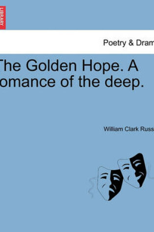 Cover of The Golden Hope. a Romance of the Deep.