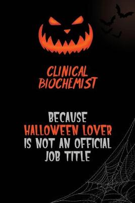 Book cover for Clinical Biochemist Because Halloween Lover Is Not An Official Job Title