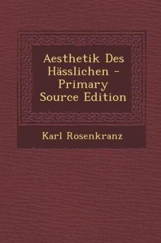 Cover of Aesthetik Des Hasslichen - Primary Source Edition