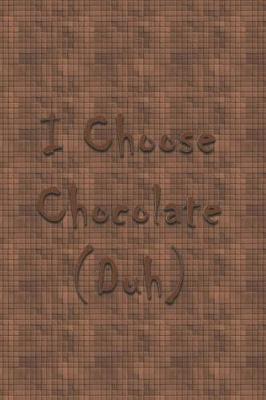 Book cover for I Choose Chocolate Duh