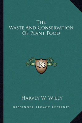 Book cover for The Waste and Conservation of Plant Food